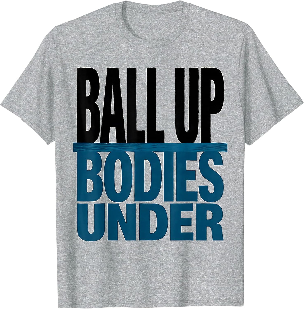 Men's Ball Up, Bodies Under Funny Water Polo Player Humor T-Shirt - Heather Grey