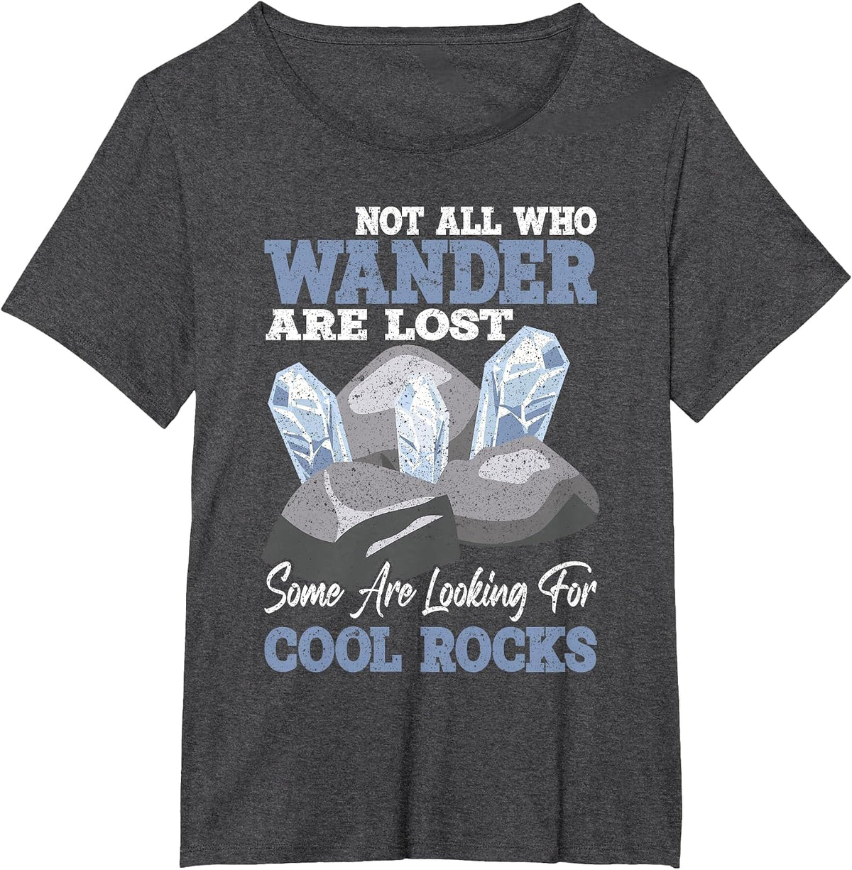 Not All who Wander are Lost Some Looking for Rock Collector T-Shirt - Dark Heather Grey