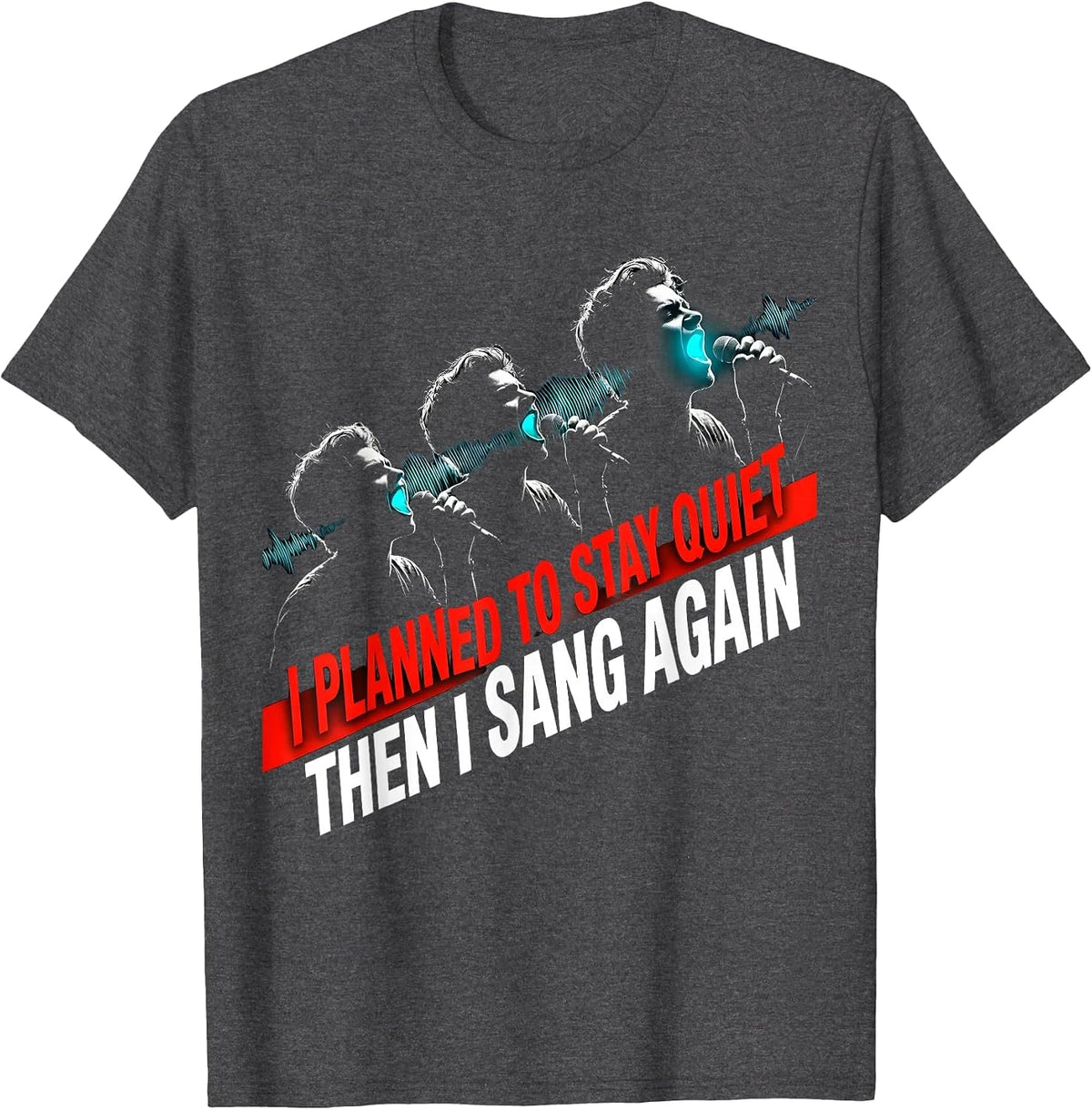 Men's I Planned To Stay Quiet — Then I Sang Again Musical Theatre T-Shirt - Dark Heather Grey