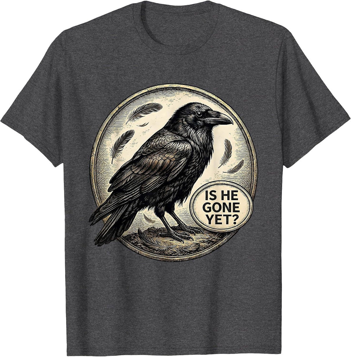 Is He Gone Yet Dark Humor Raven Crow Gothic Joke T-Shirt - Dark Heather Grey