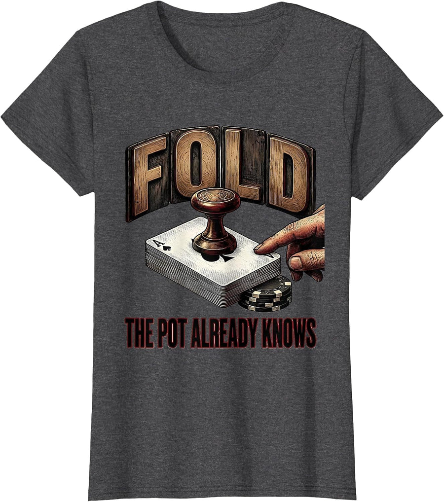 Women's Fold, The Pot Already Knows Funny Poker Player Gambling T-Shirt - Dark Heather Grey
