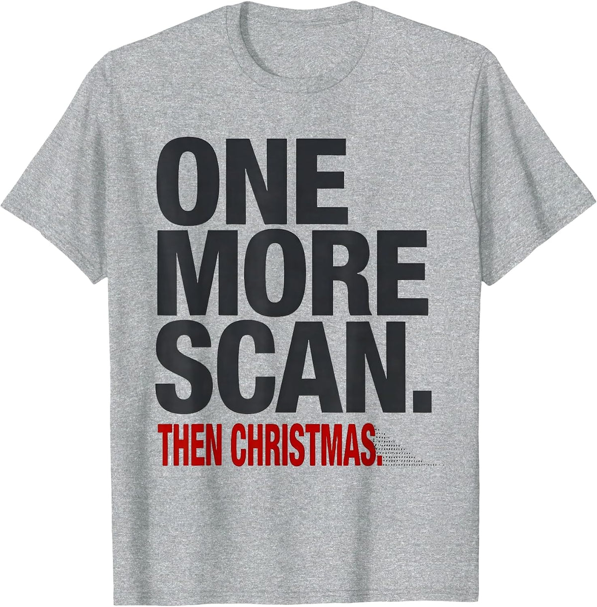 Men's One More Scan Then Christmas Funny Sonographer Ultrasound T-Shirt - Heather Grey