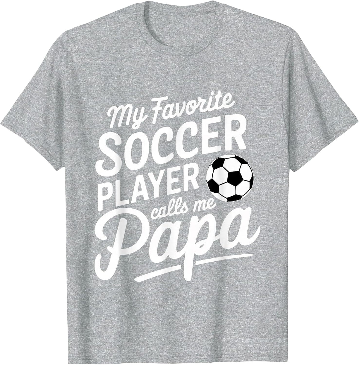 My Favorite Soccer Player Calls Me Papa Sports ||- T-Shirt - Heather Grey