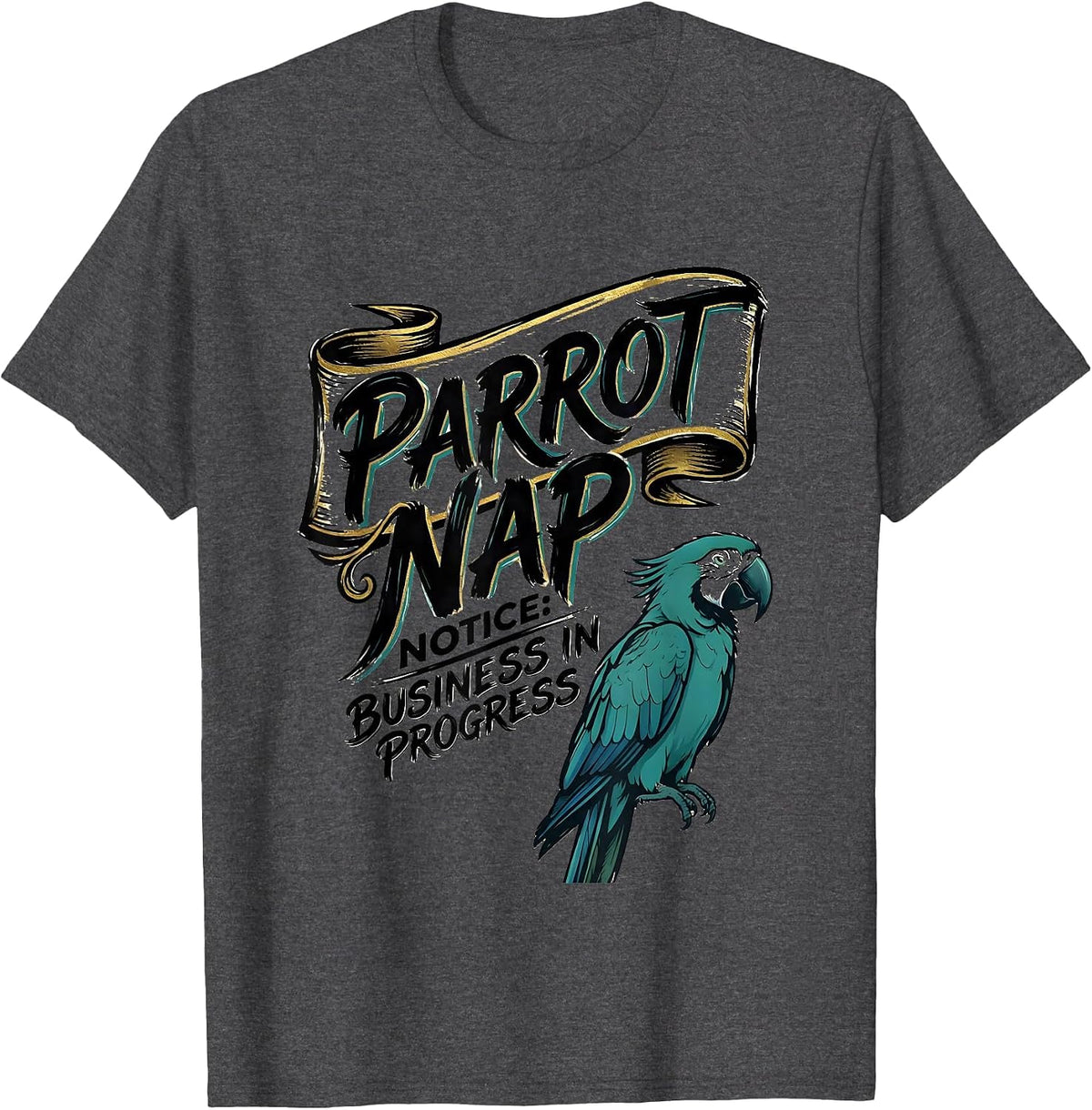 Parrot Nap Notice: Business In Progress Animal Lover T-Shirt - Dark Heather Grey