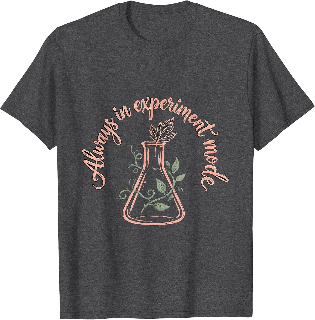 Always In Experiment Mode Science Teacher Design T-Shirt - Dark Heather Grey