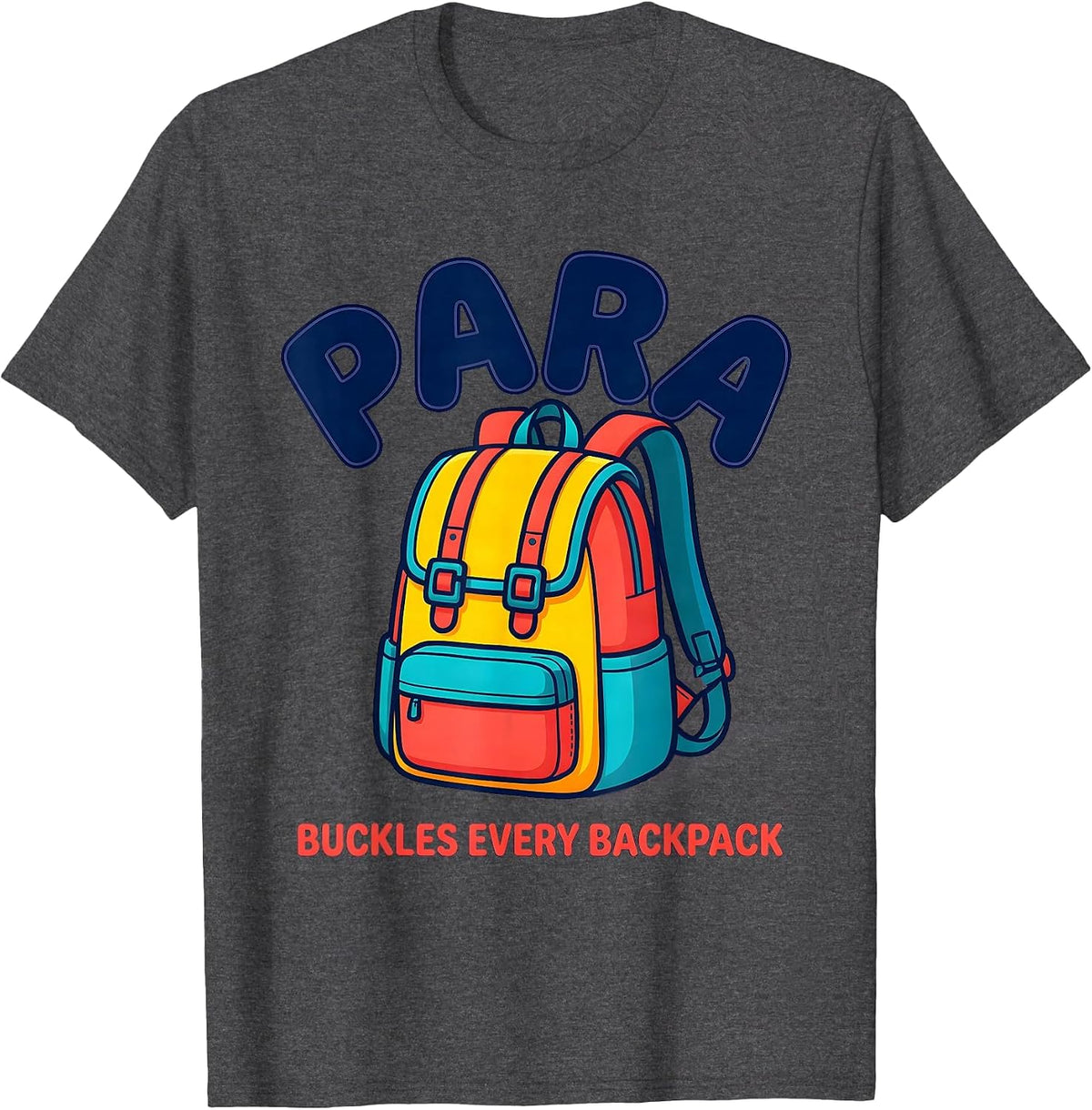 PARA Buckles Every Backpack Funny Paraprofessional T-Shirt - Dark Heather Grey