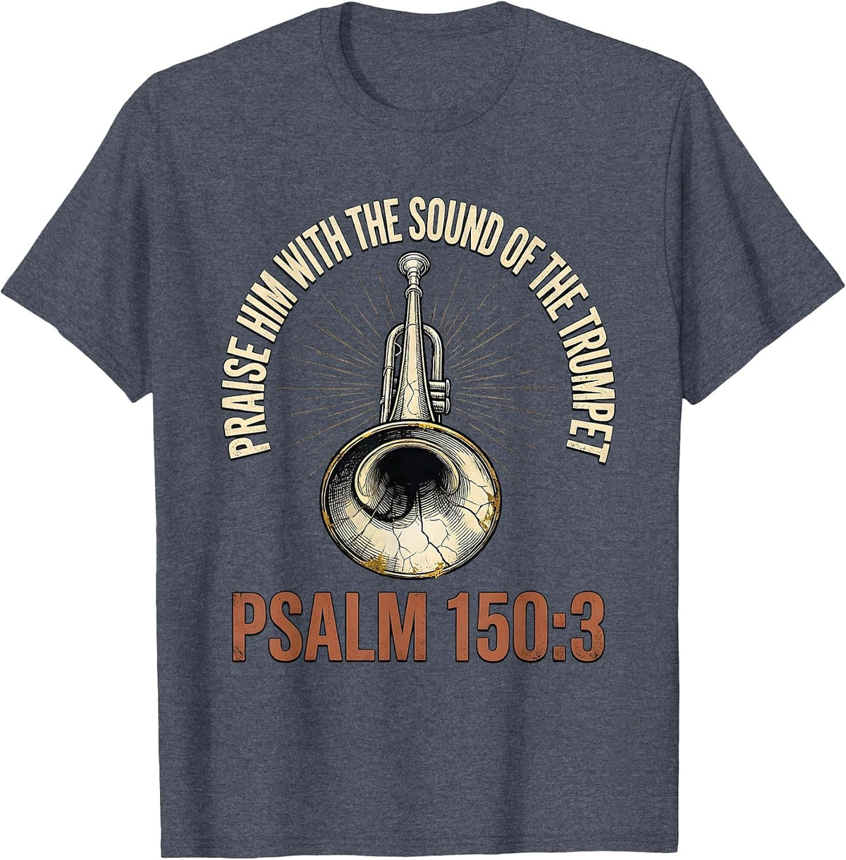 Praise Him With The Sound Of The Trumpet · Psalm 150:3 T-Shirt - Heather Blue