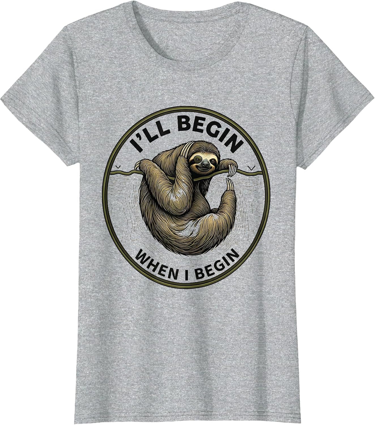 I'll Begin When I Begin Funny Sloth Lazy-Life Comedic Humor T-Shirt - Heather Grey