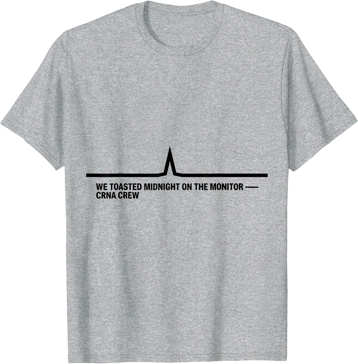 Men's We Toasted Midnight On The Monitor — CRNA Crew Nurse T-Shirt - Heather Grey
