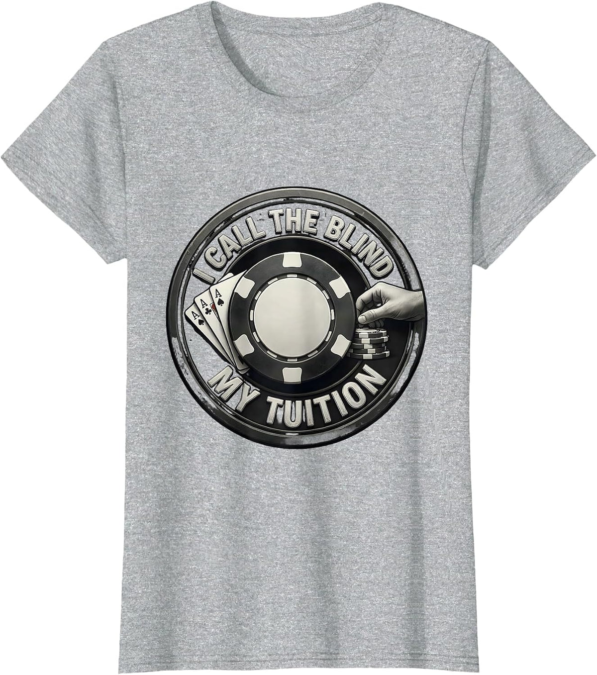 I Call The Blind My Tuition Funny Poker Gambling Design T-Shirt - Heather Grey