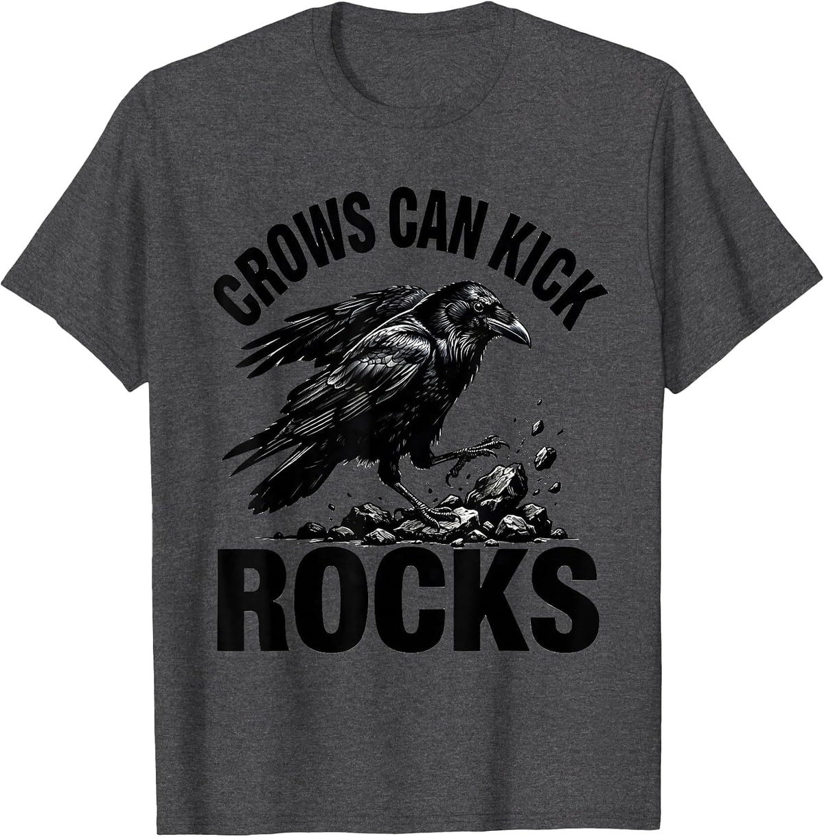 Crows Can Kick Rocks Bold Attitude Design T-Shirt - Dark Heather Grey