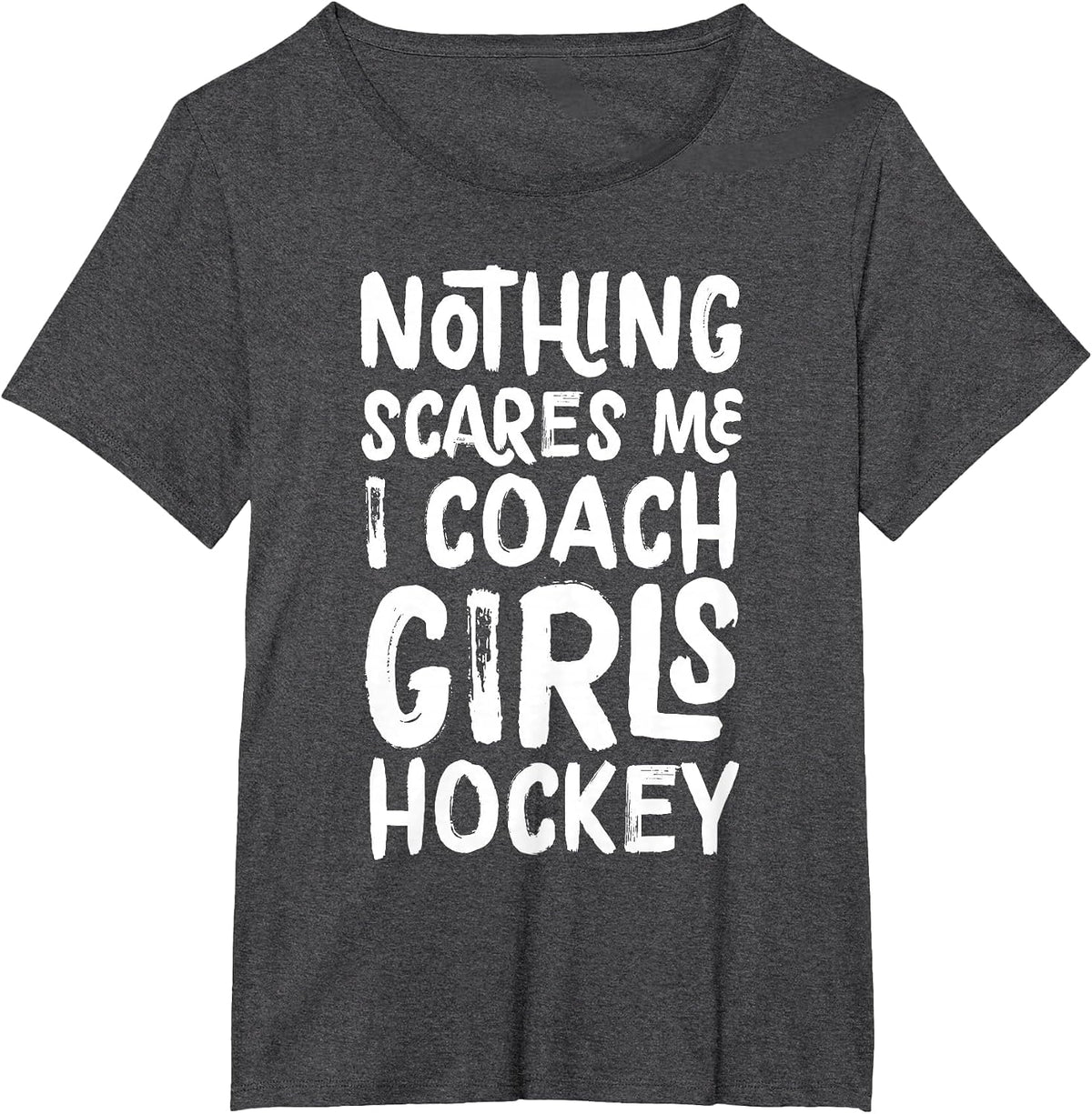 Nothing Scares Me I Coach Girls Hockey Funny Sports T-Shirt - Dark Heather Grey