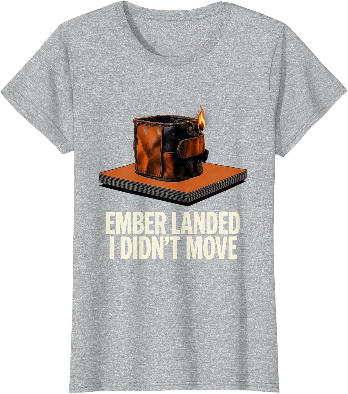 Women's Ember Landed, I Didn't Move Funny Welder Metal Worker Gift T-Shirt - Heather Grey