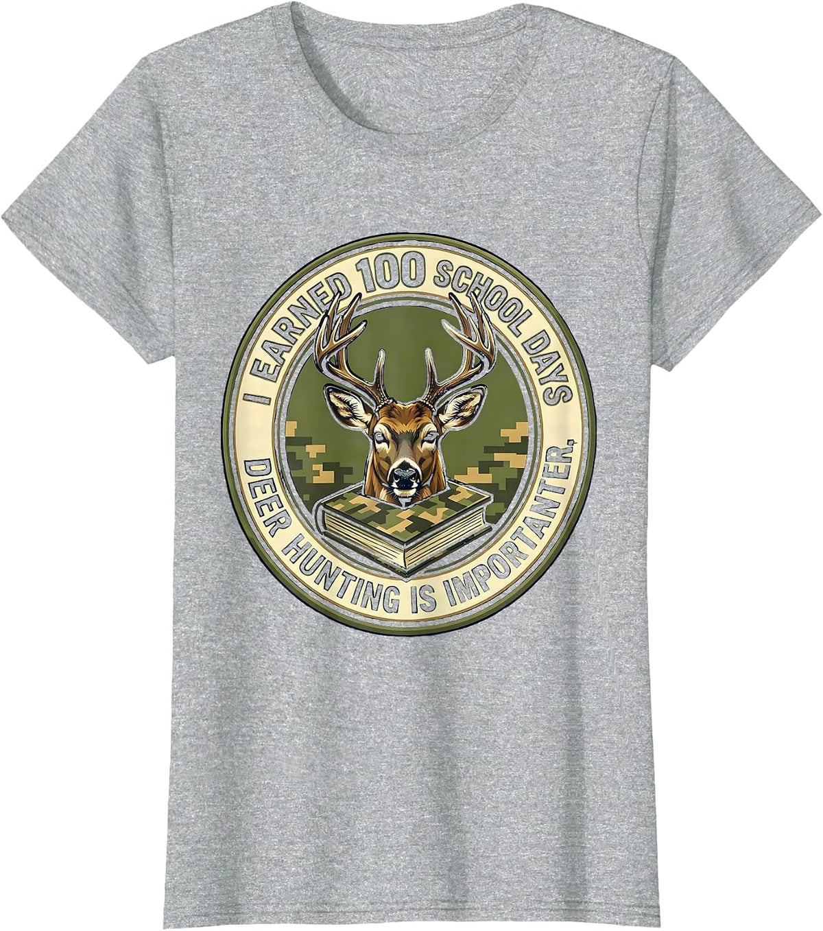 I Earned 100 School Days, Deer Hunting Is Importanter T-Shirt - Heather Grey