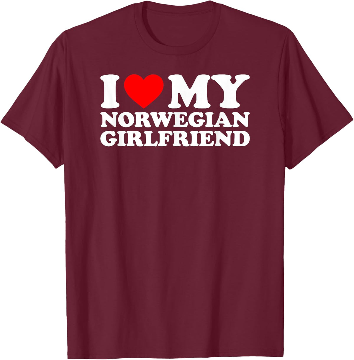 I Love My Norwegian Girlfriend T-Shirt - Burgundy