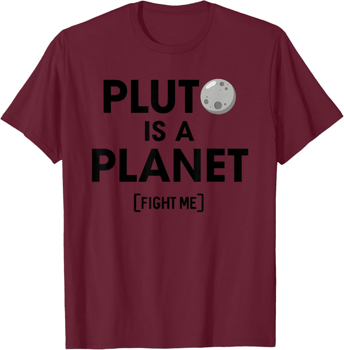 Pluto Is A Planet Fight Me Funny science teachers, Nerds T-Shirt - Burgundy