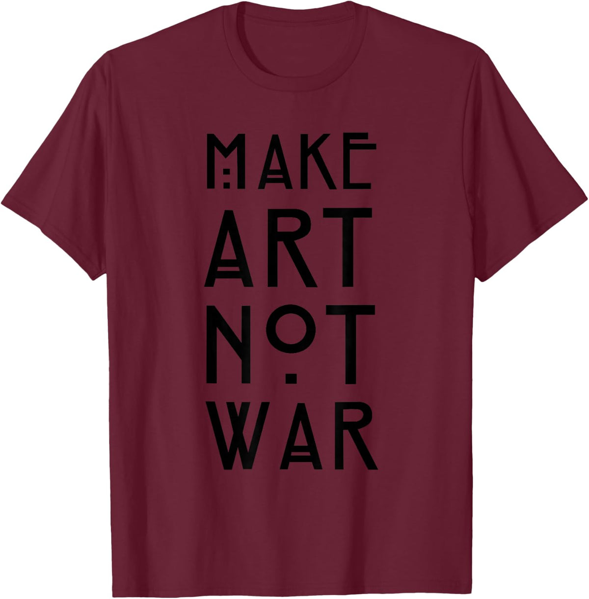 Make Art Not War Shirt - Art Deco and Nouveau Tee T-Shirt - Burgundy