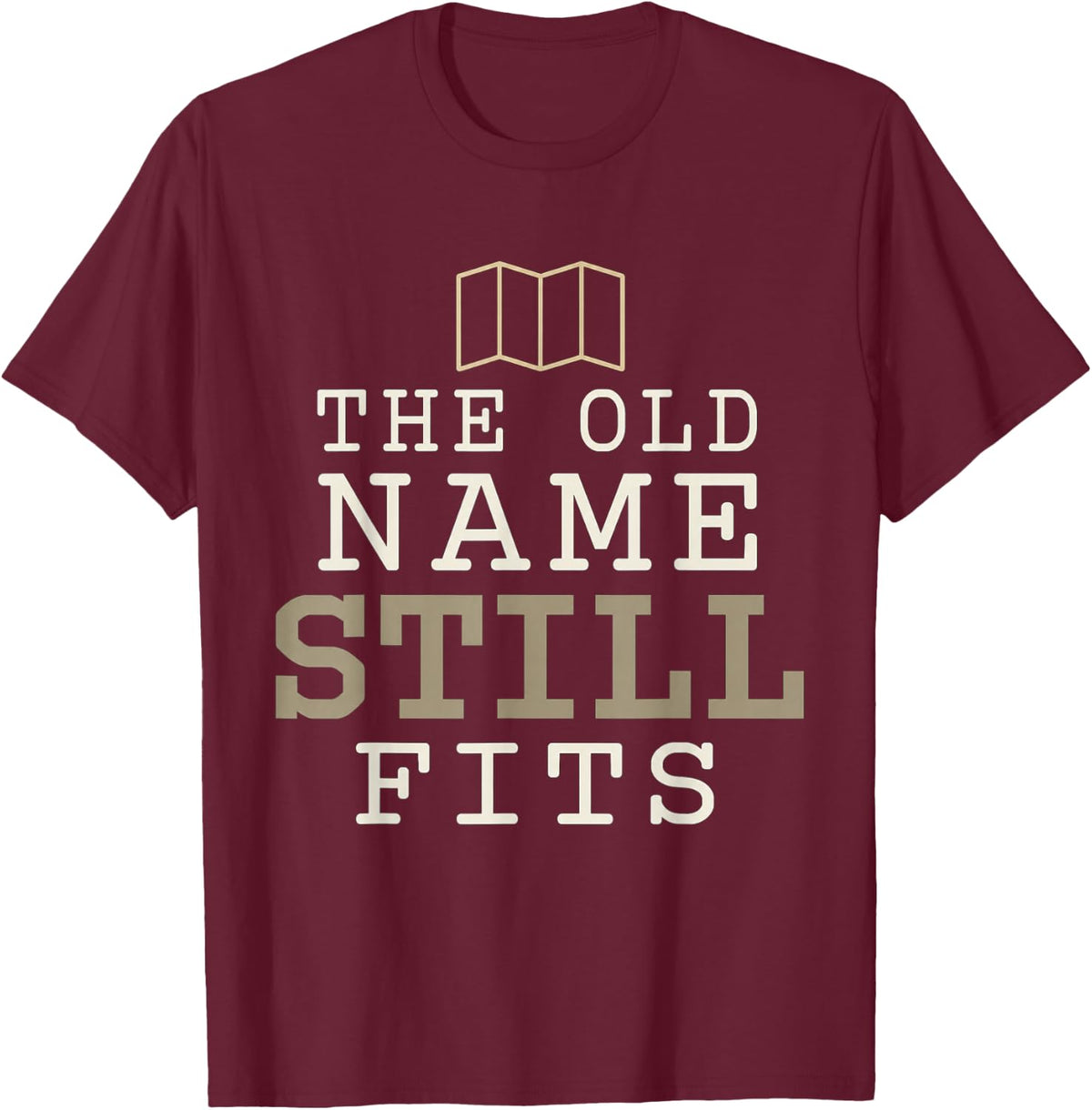 The Old Name Still Fits Funny Geography Map Humor T-Shirt - Burgundy
