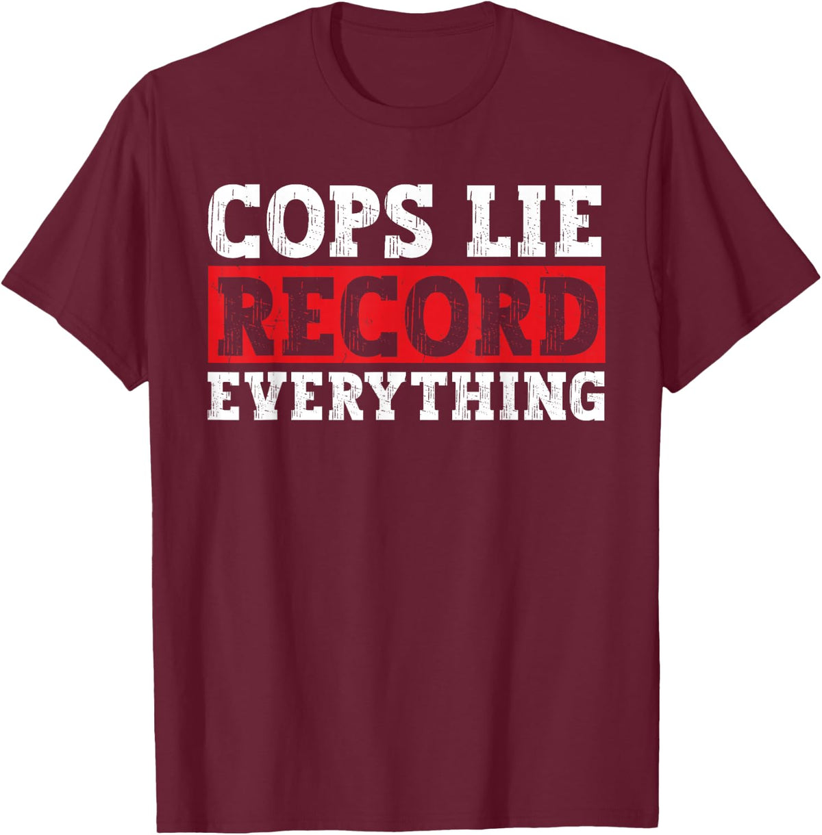 Cops Lie Record Everything Anti-Police Activist T-Shirt - Burgundy