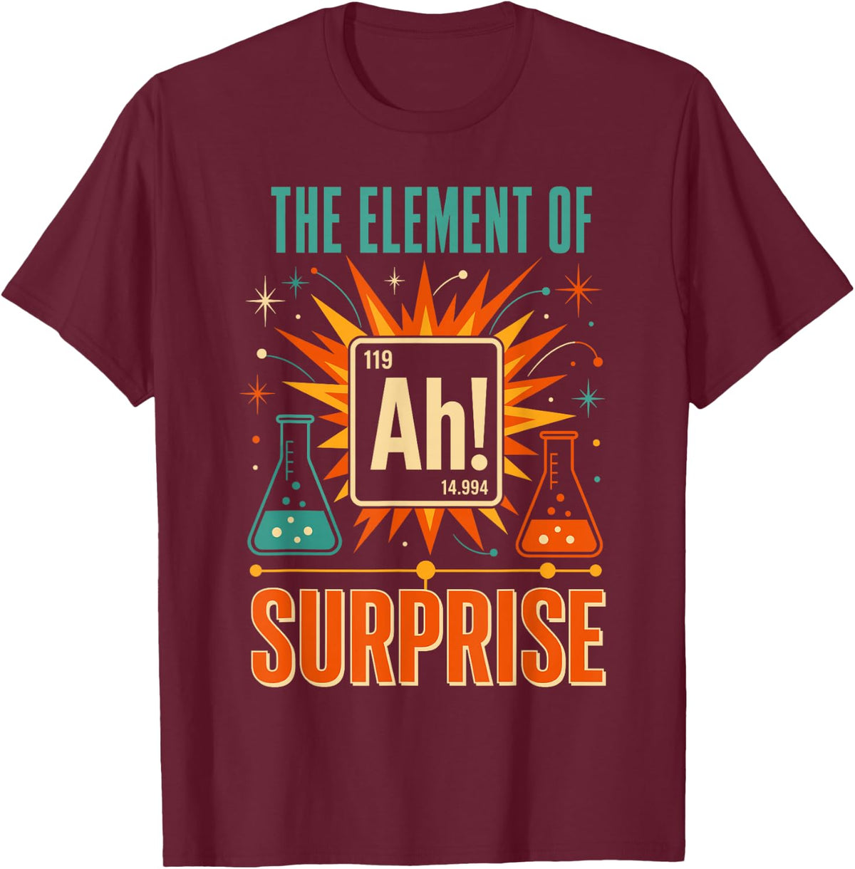 Ah The Element of Surprise Chemistry Science T-Shirt - Burgundy