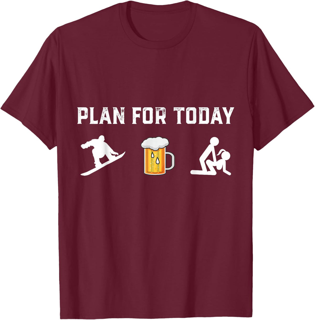 Plan for Today Snowboarding Beer Funny Inappropriate T-Shirt - Burgundy