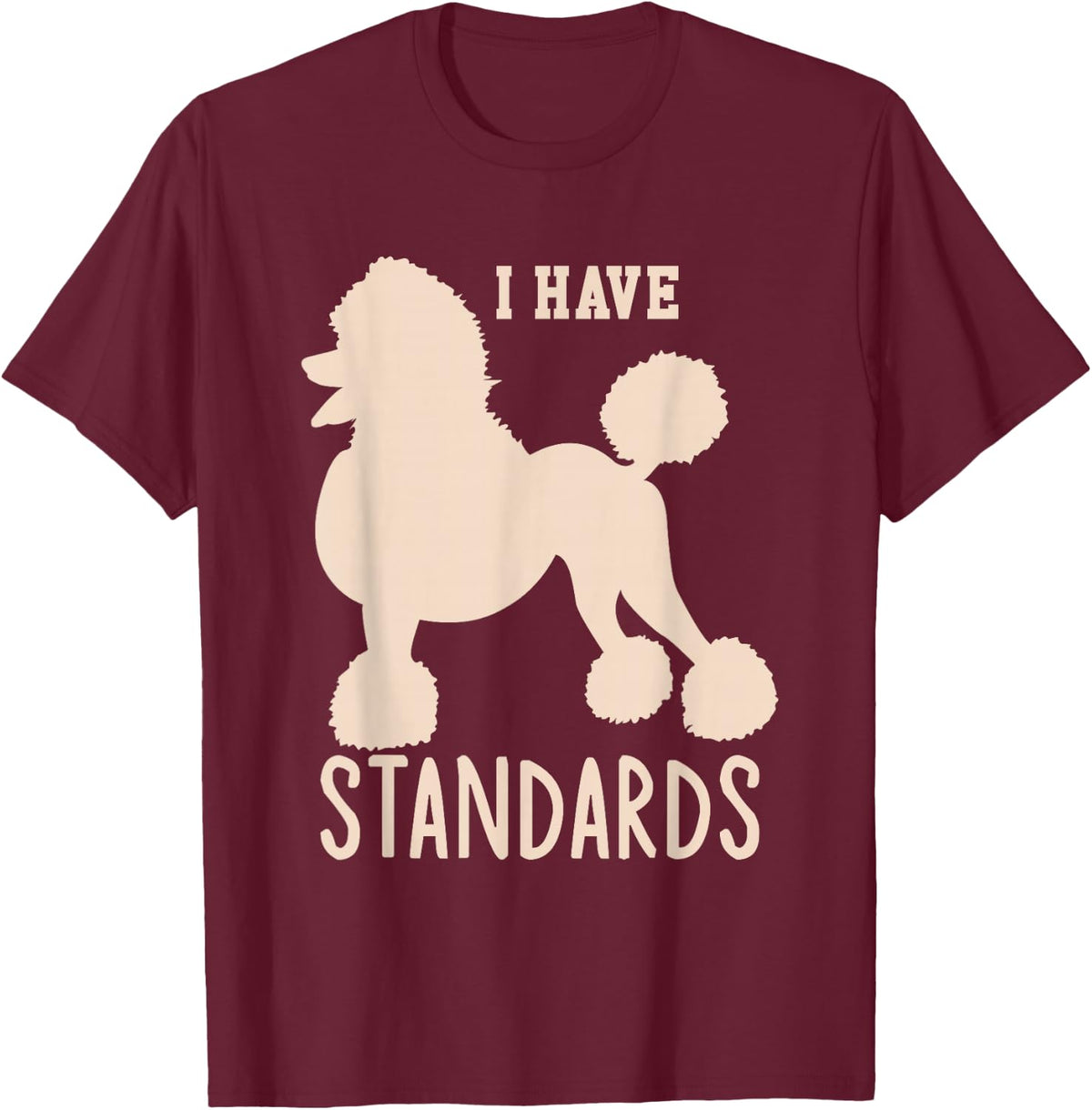 I Have Standards Poodle Cute Standard Poodle T-Shirt - Burgundy