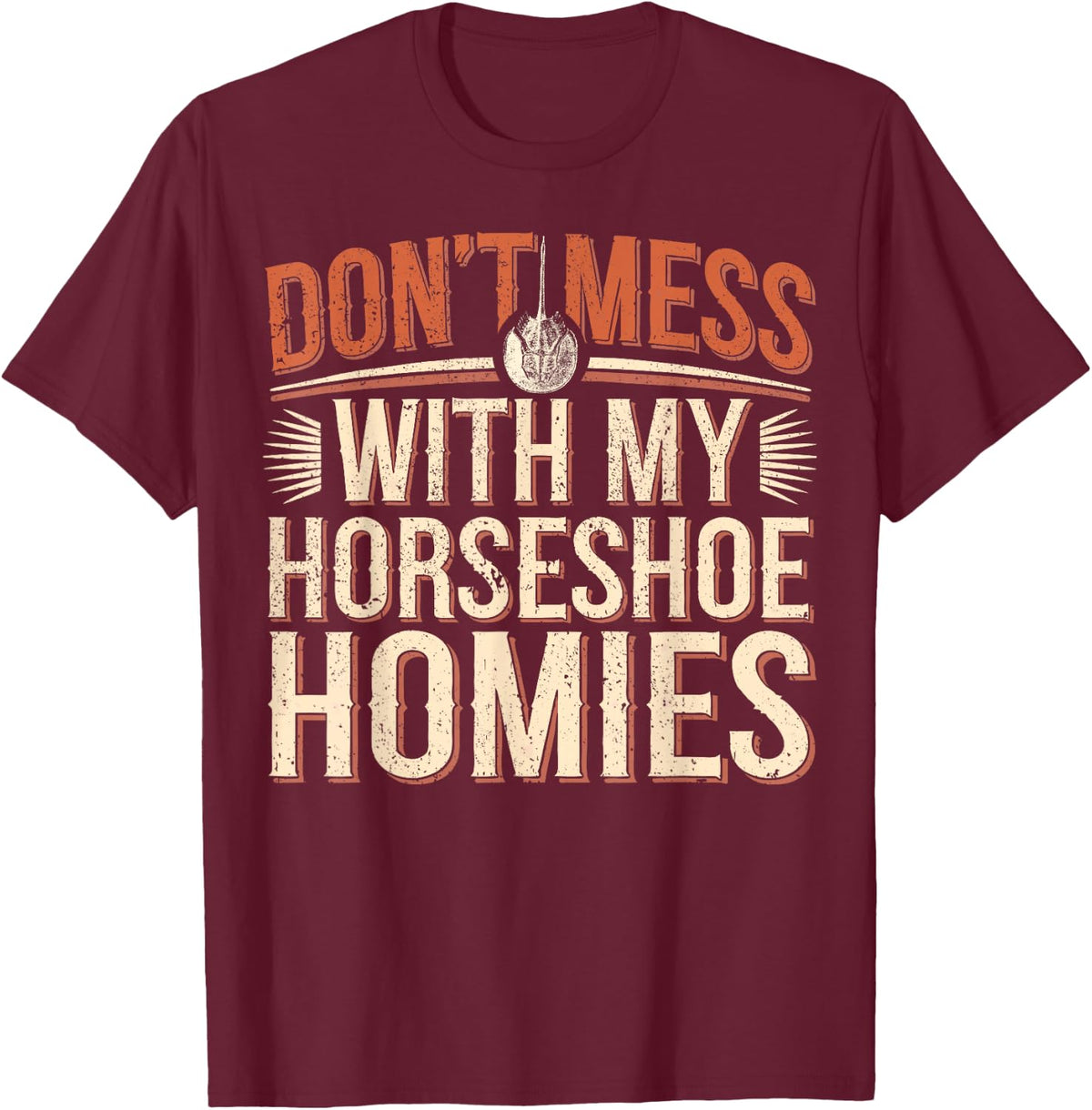 Don't Mess With My Horseshoe Crabs T-Shirt - Burgundy