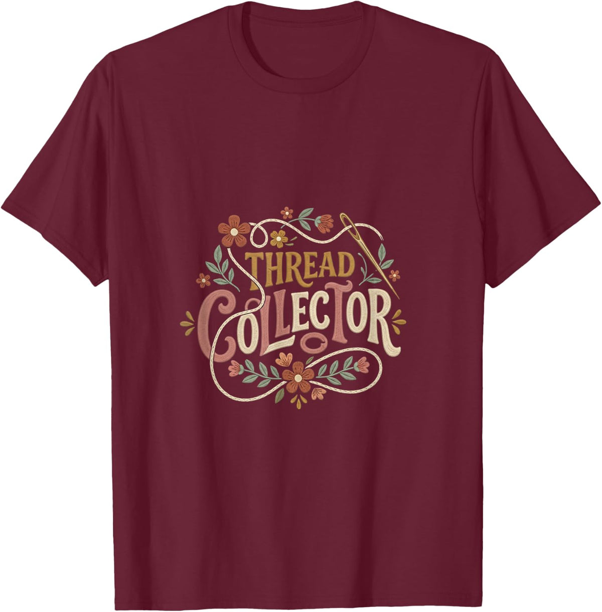 Thread Collector Funny Embroidery Needlework Crafter T-Shirt - Burgundy