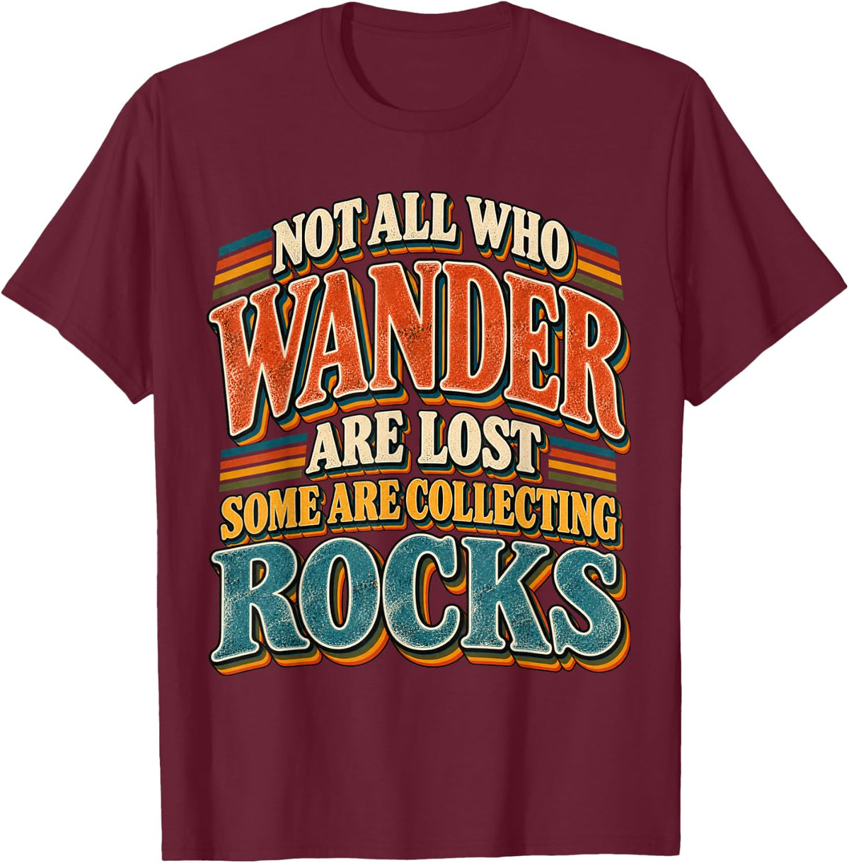Not All Who Wander are Lost Some Collect Rocks Funny T-Shirt - Burgundy