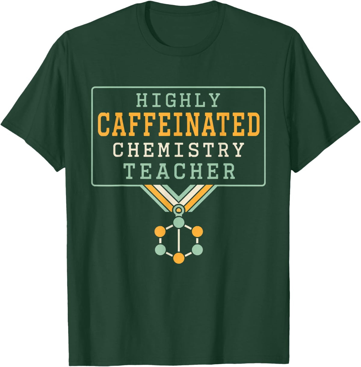 Highly Caffeinated Chemistry Teacher Science Teacher T-Shirt - Dark Green