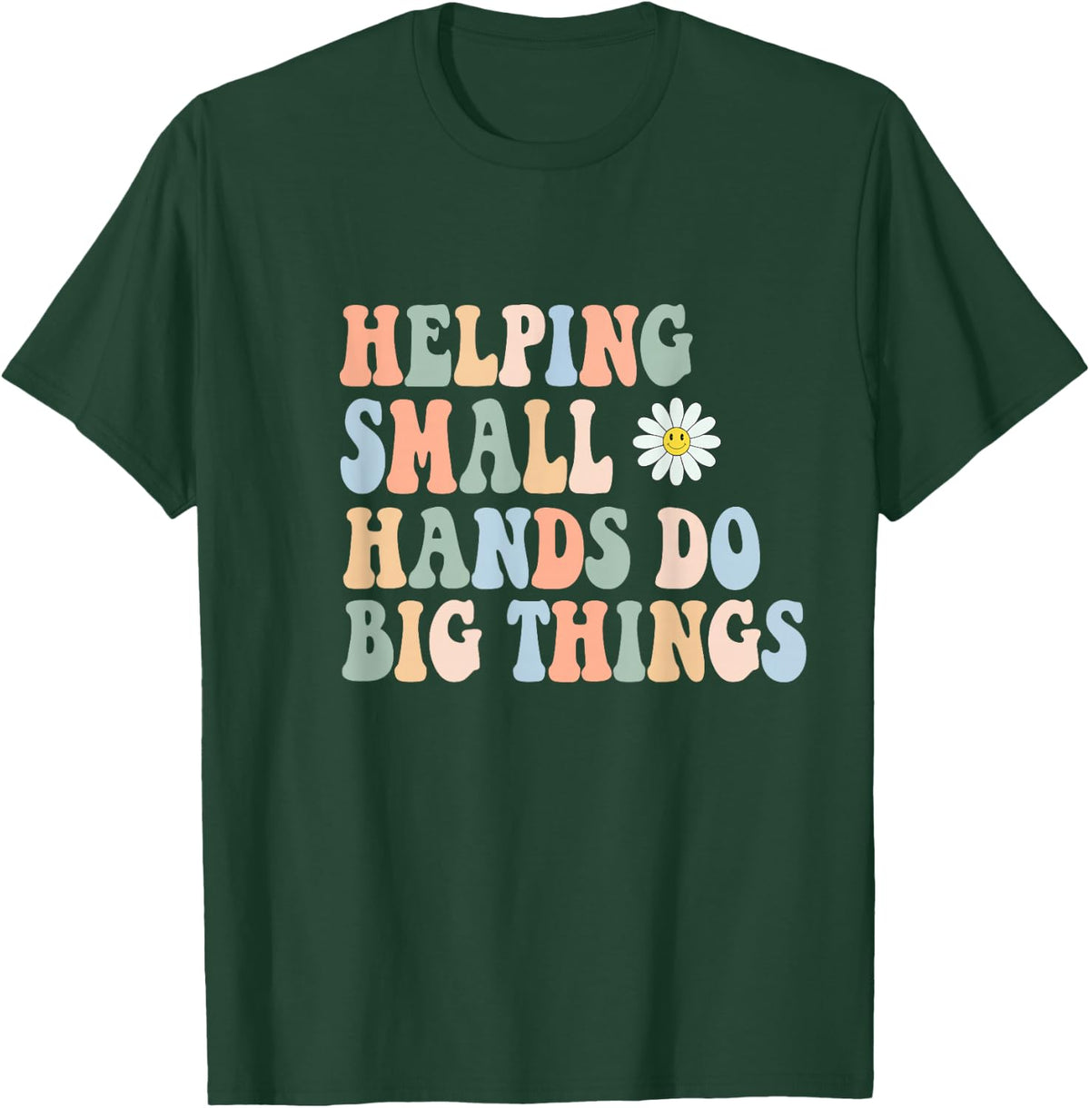 Helping Small Hands Do Big Things Occupational Therapy OT T-Shirt - Dark Green