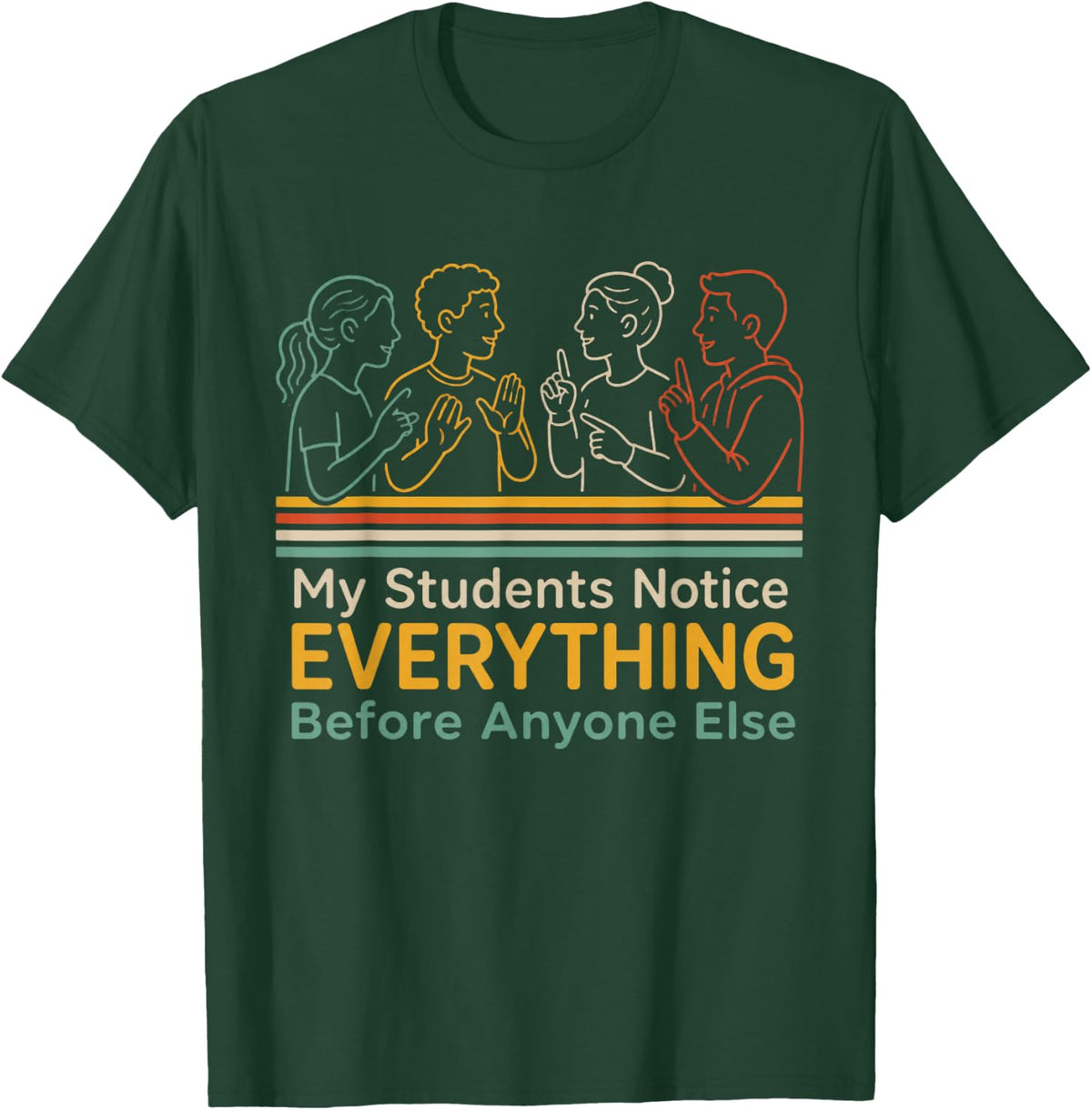 My Students Notice Everything ASL Teacher T-Shirt - Dark Green