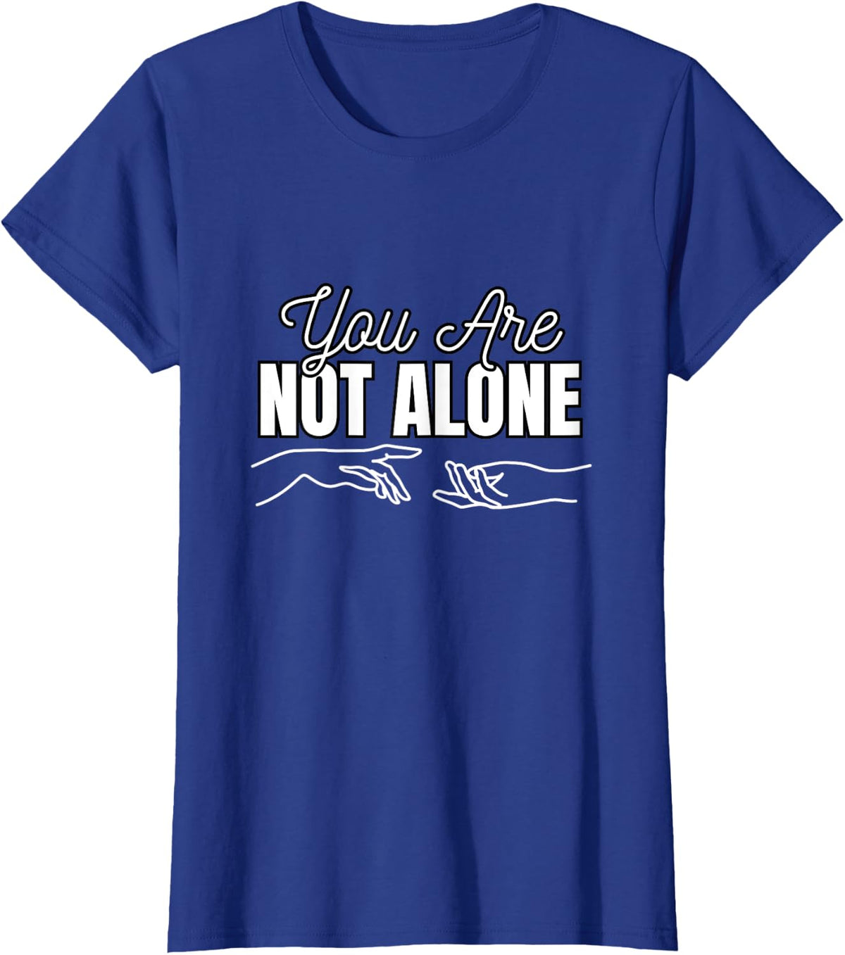 You Are Not Alone - Supportive Mental Health T-Shirt - Royal Blue