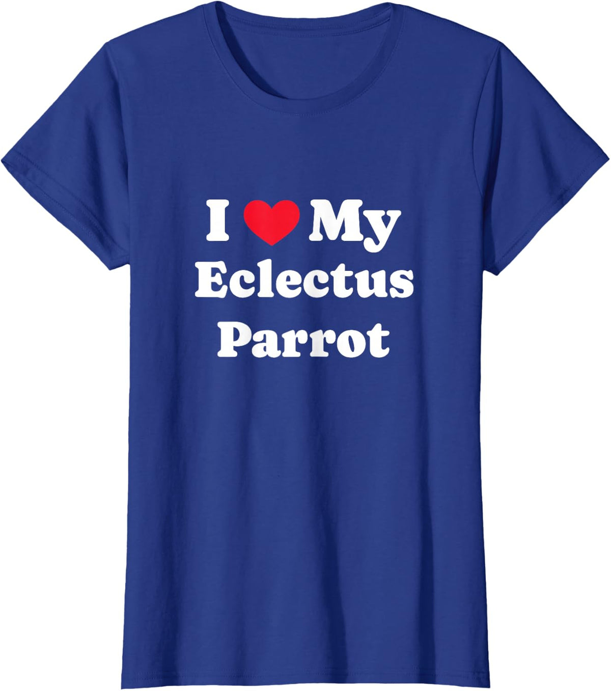 I Love My Eclectus Parrot Eclectus T-Shirt - Royal Blue