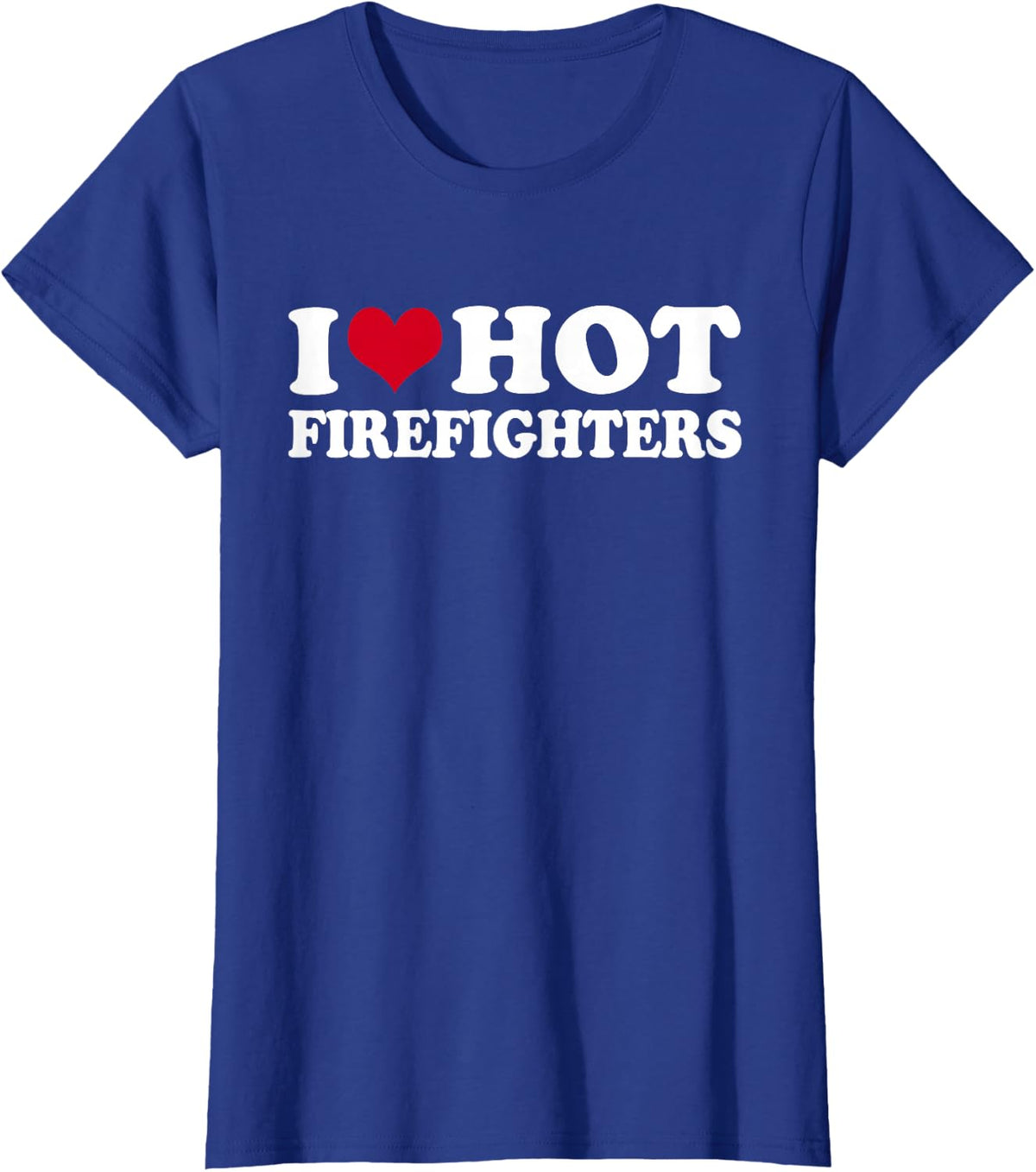I Love Hot Firefighters Firefighter Fireman T-Shirt - Royal Blue