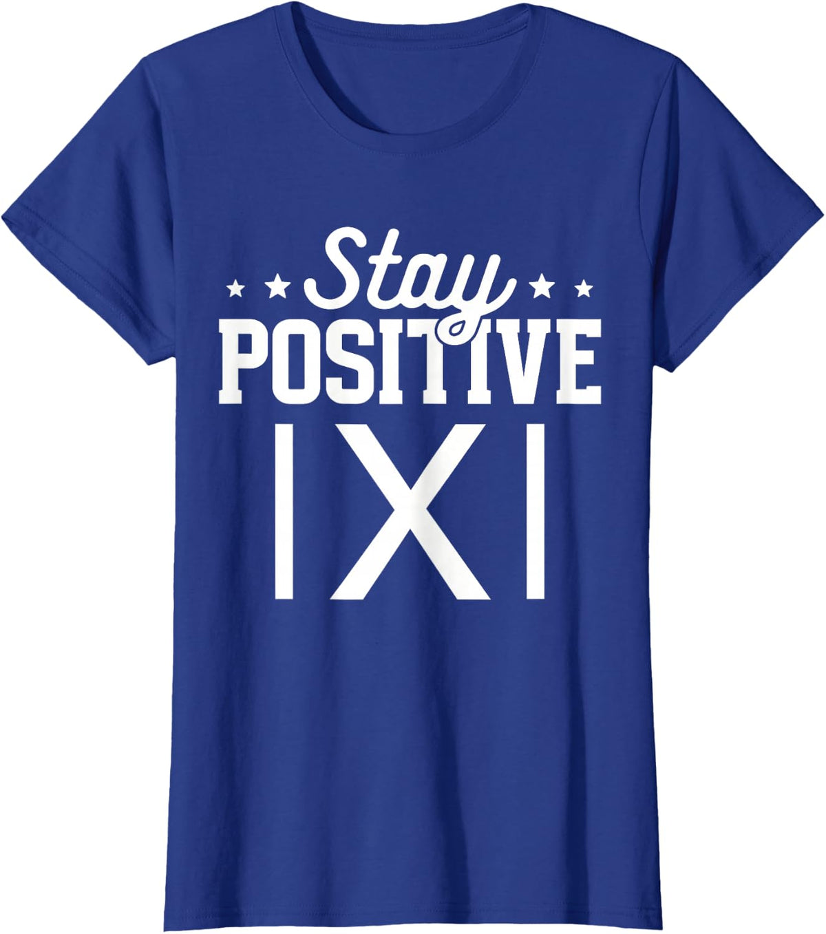 Stay Positive Mathematics Math Teacher T-Shirt - Royal Blue