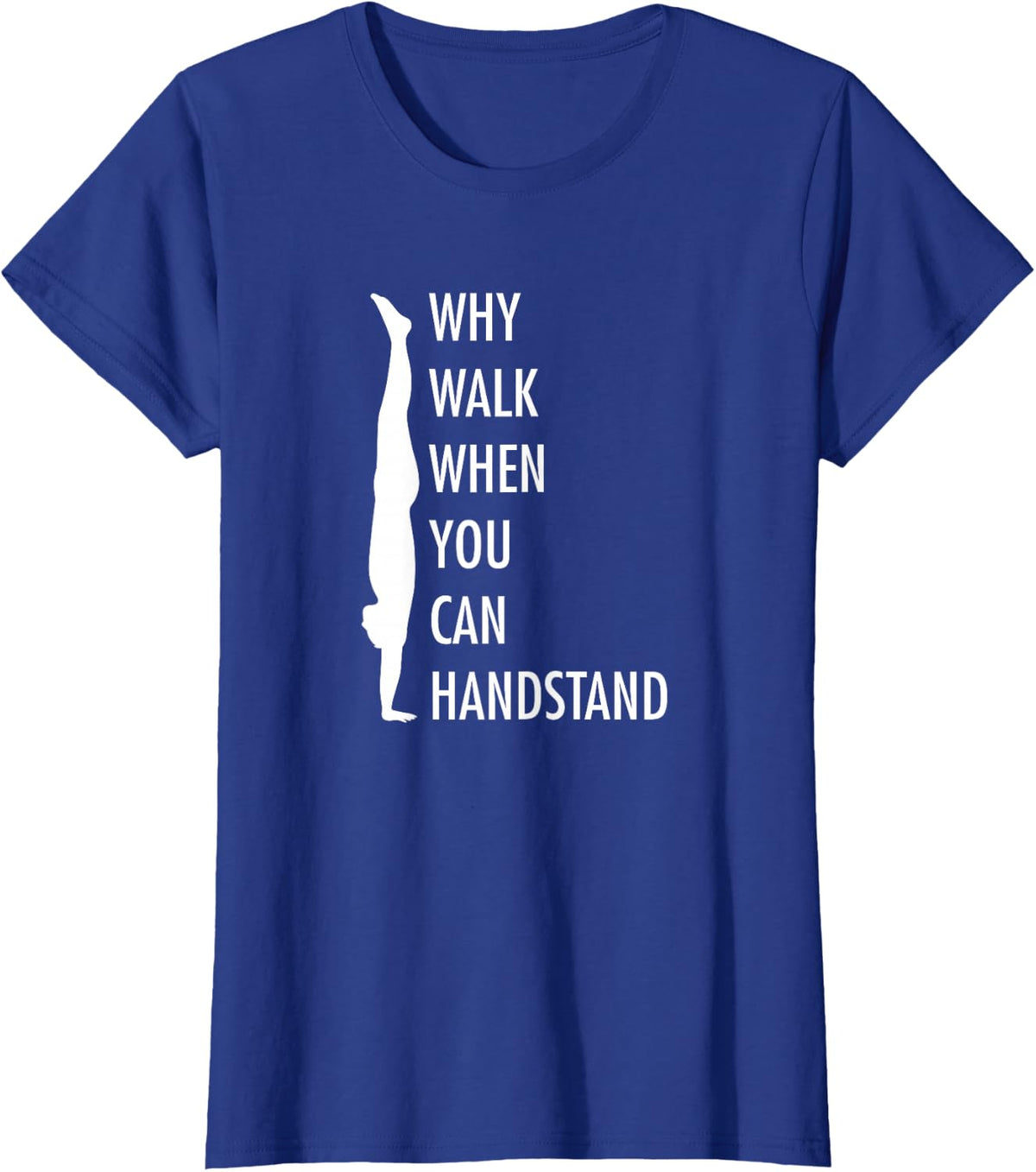 Why Walk When You Can Handstand - Gymnastics Acrobat T-Shirt - Royal Blue