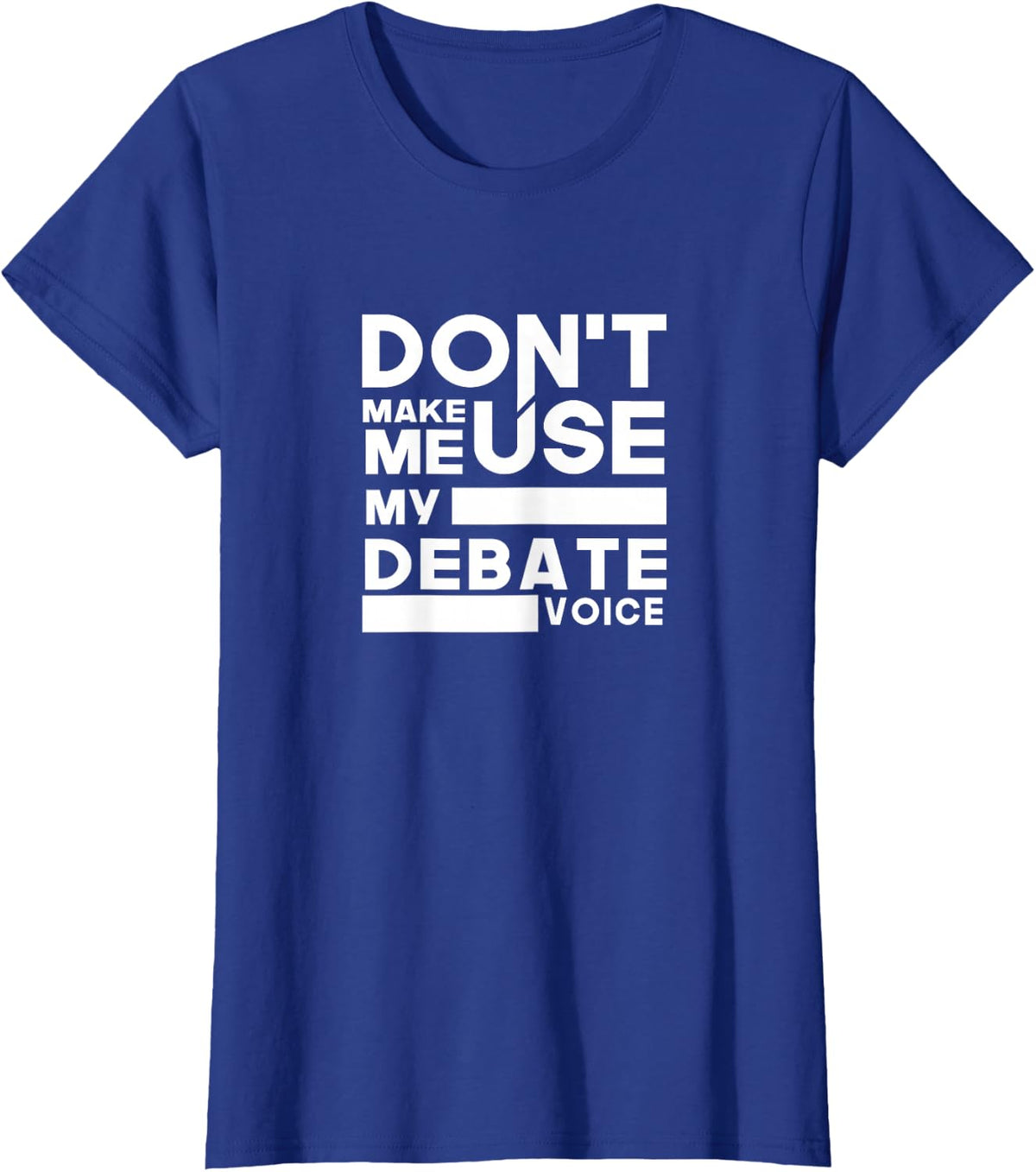 Debate Team Gifts - Don't Make Me Use My Debate Voice T-Shirt - Royal Blue