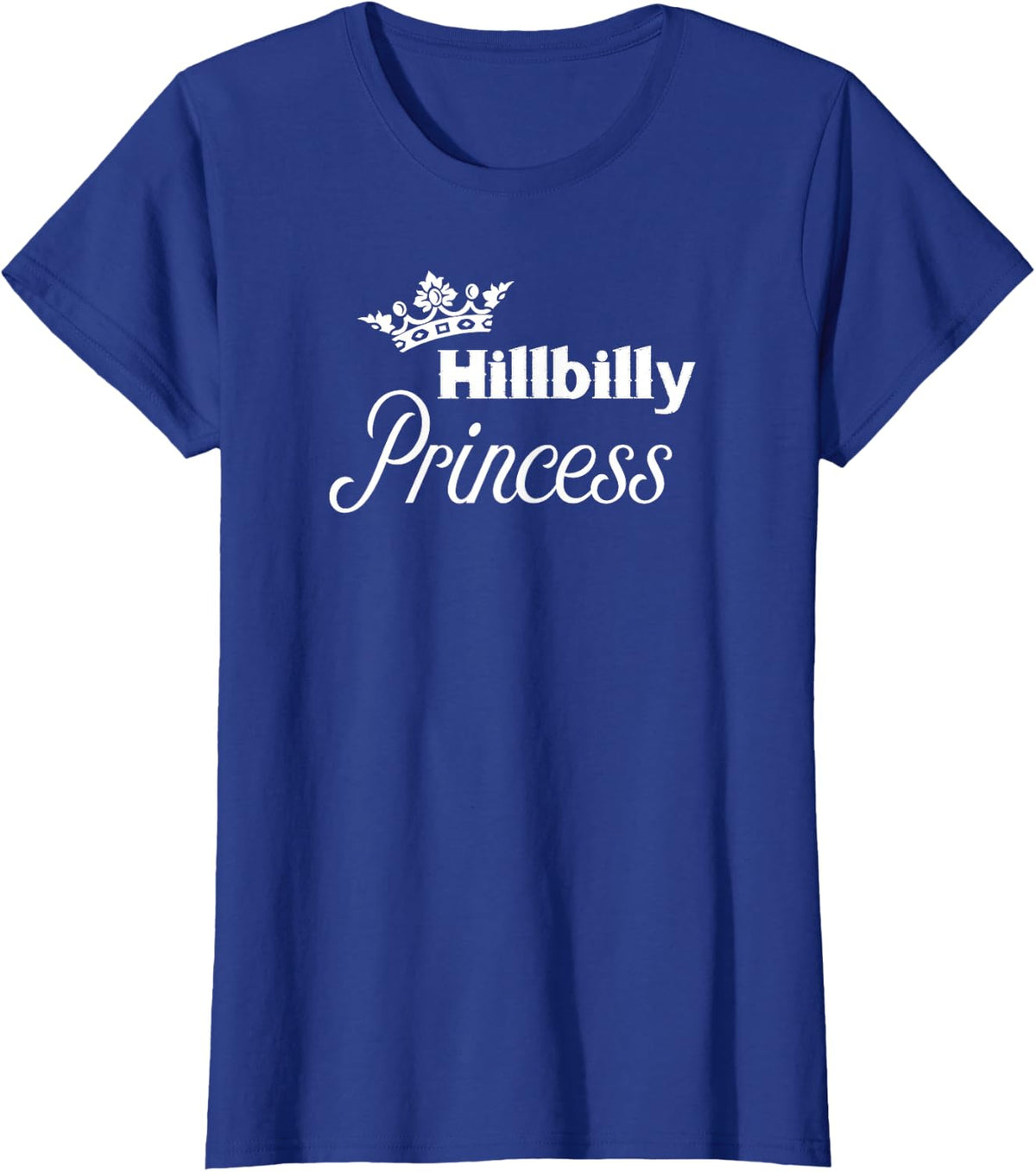 Hillbilly Princess - Cute T-Shirt for Proud Redneck Women T-Shirt - Royal Blue