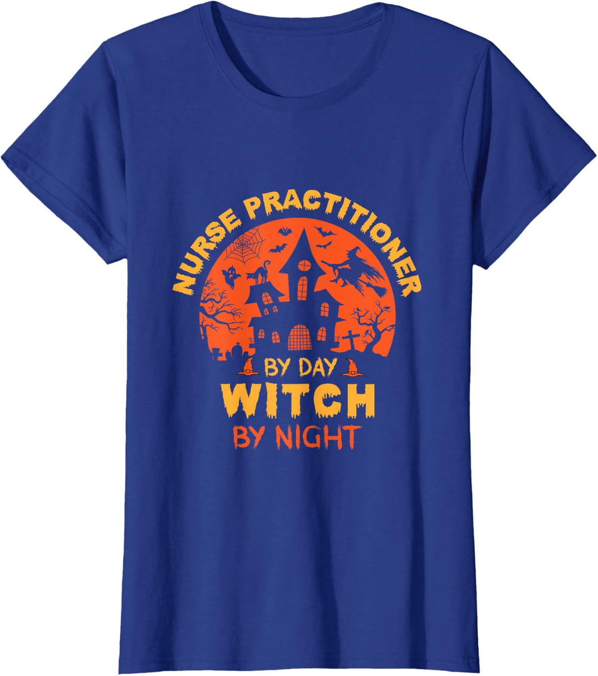 Nurse Practitioner By Day Witch By Night Funny Halloween T-Shirt - Royal Blue
