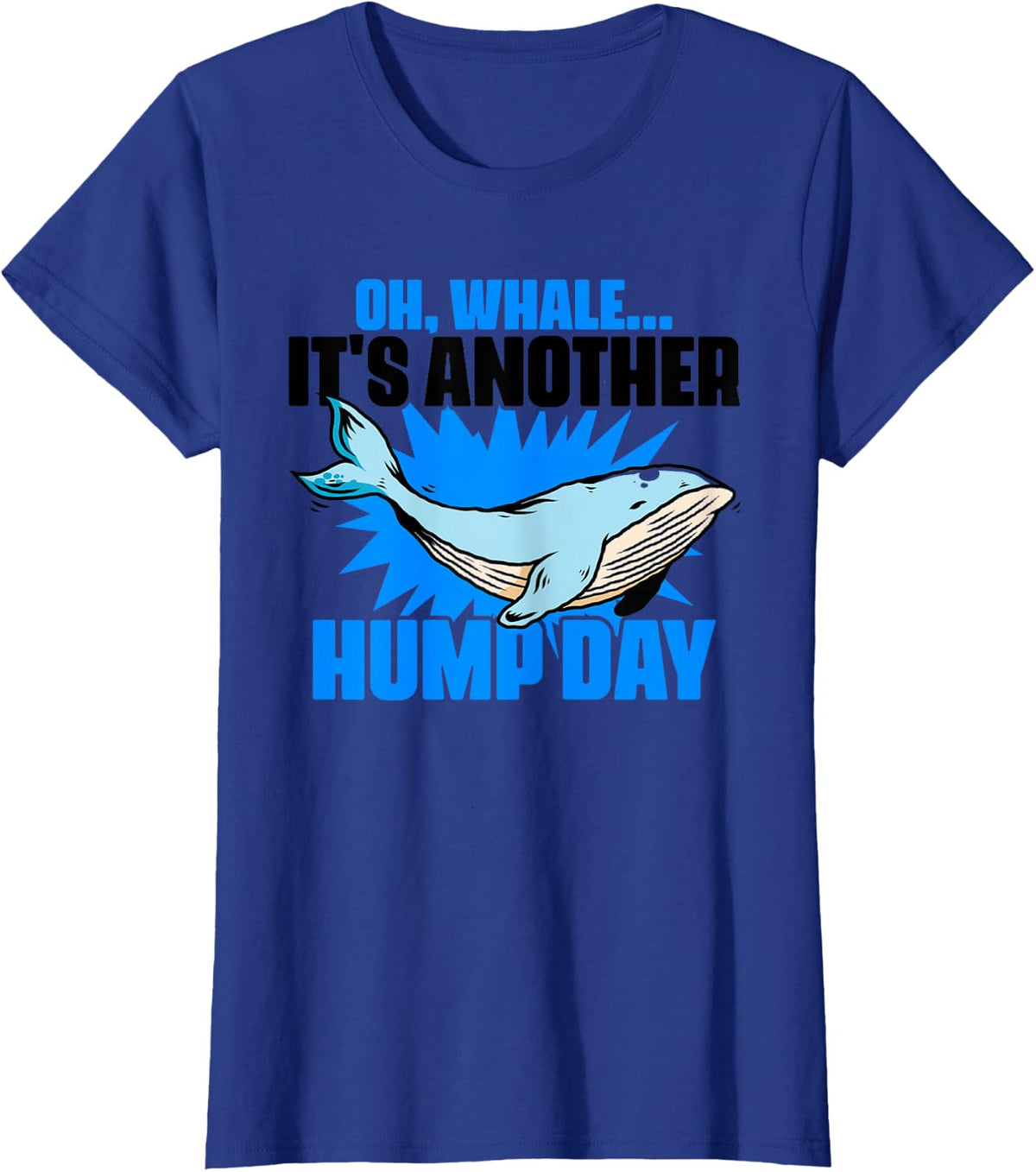 Oh Whale It's Another Hump Day Humpback Marine Biologist T-Shirt - Royal Blue
