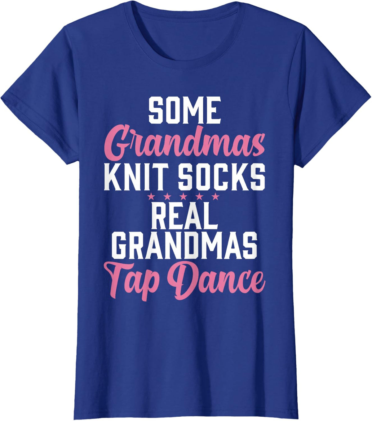 Some Grandmas knit Socks real Grandmas Tap Dance Grandma T-Shirt - Royal Blue