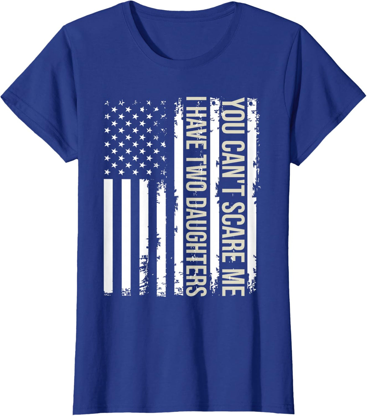 You Can't Scare Me I Have Two Daughters American Flag 2022 T-Shirt - Royal Blue