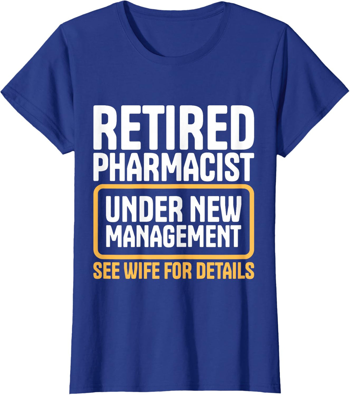 Retired Pharmacist Under New Management Wife Humor T-Shirt - Royal Blue