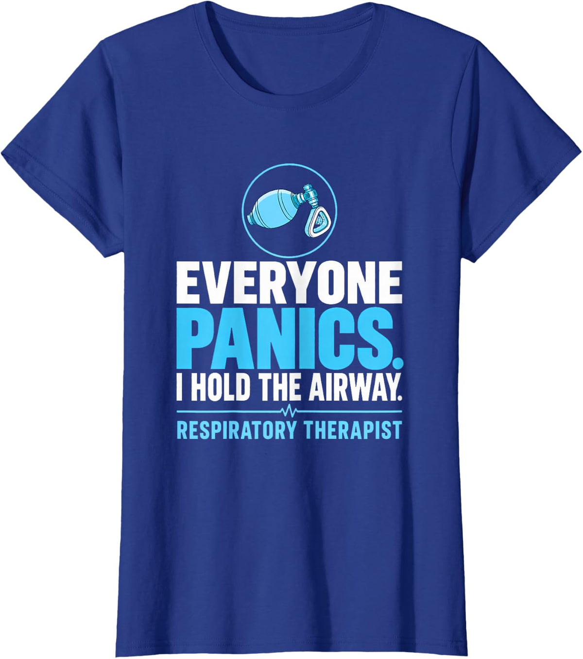 Everyone Panics. I Hold the Airway. Respiratory Therapist T-Shirt - Royal Blue