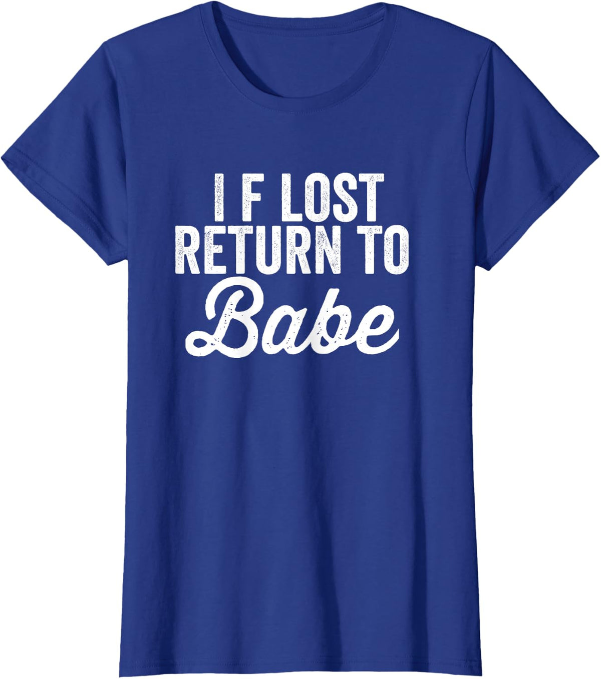 Matching Couples If Lost Return To Babe I Am Babe T-Shirt - Royal Blue