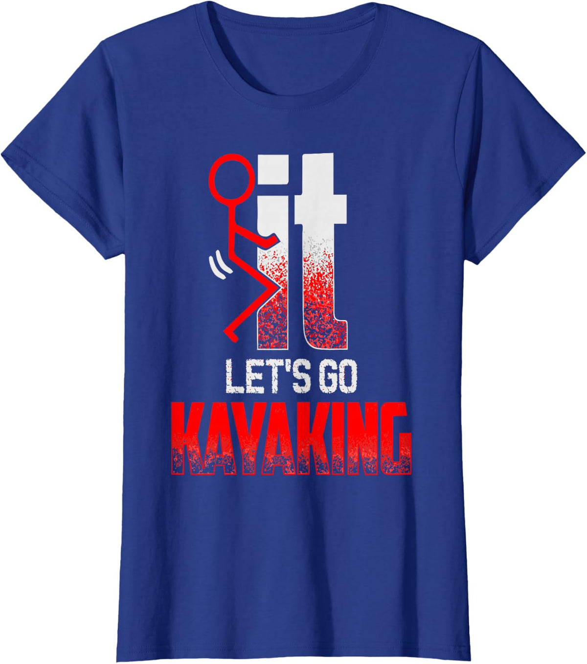 Screw IT Let's GO Kayaking Funny Kayakers Kayaking T-Shirt - Royal Blue