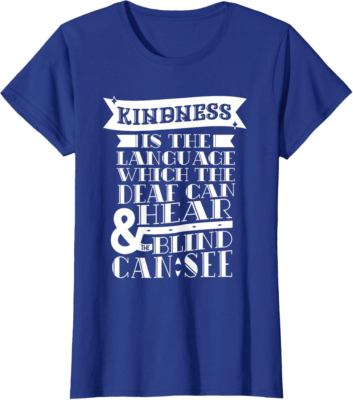 Kindness Is The Language Which Deaf Can Hear Blind Can See T-Shirt - Royal Blue
