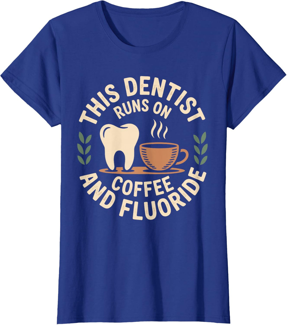 This Dentist Runs On Coffee and Fluoride Dentistry T-Shirt - Royal Blue