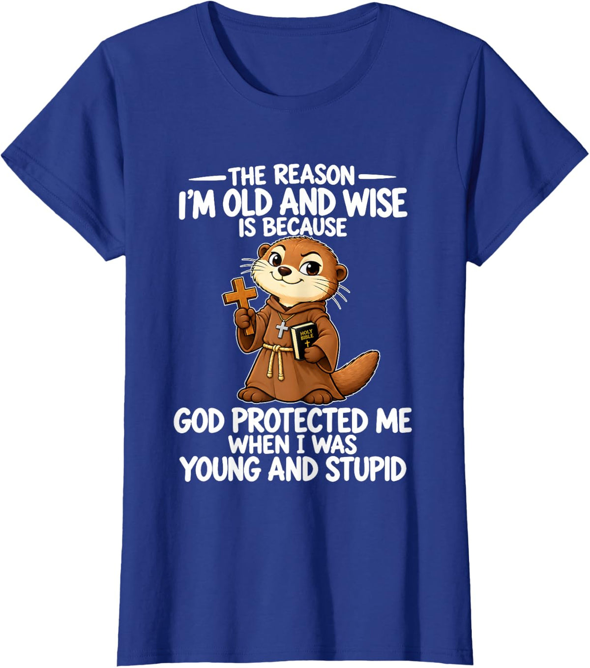 The Reason I’m Old and Wise is Because God Protected Me When T-Shirt - Royal Blue